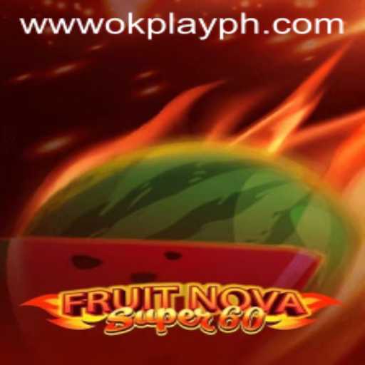 Experience the Thrill of FruitNovaSuper60 by OKPlay PH